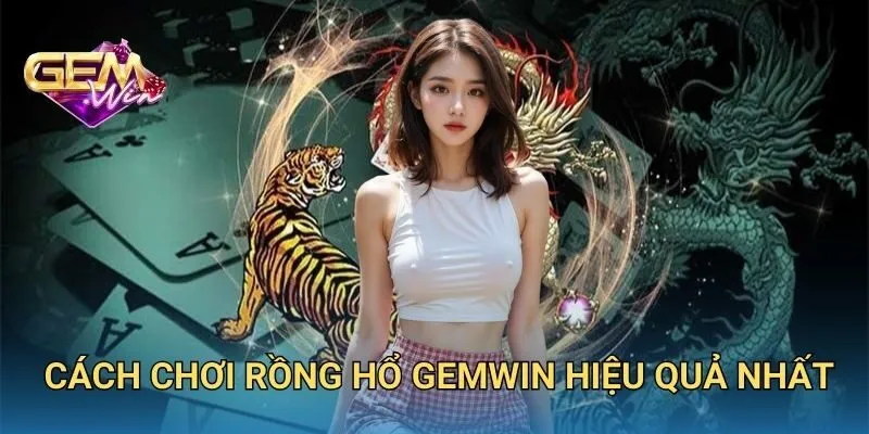 Cách Chơi Rồng Hổ GEMWIN Hiệu Quả Nhất