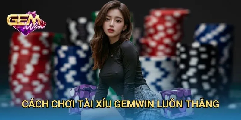 Cách Chơi Tài Xỉu GEMWIN Luôn Thắng