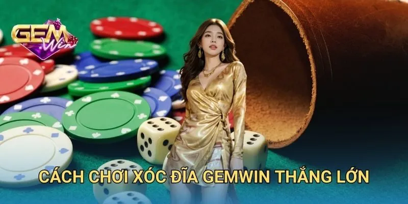 Cách Chơi Xóc Đĩa GEMWIN Thắng Lớn