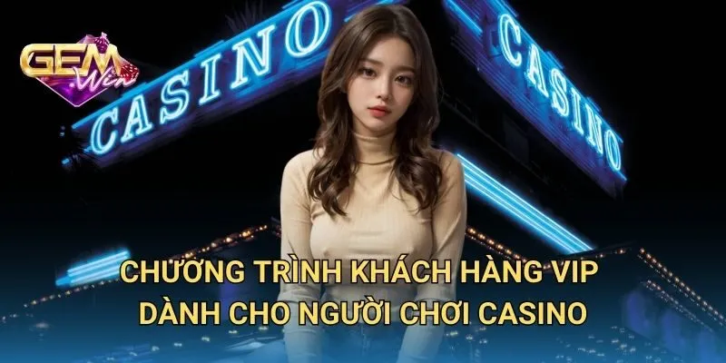 Chương Trình Khách Hàng VIP Dành Cho Người Chơi Casino