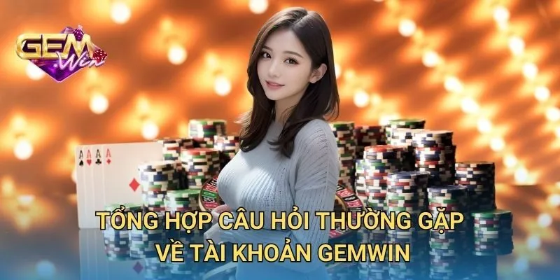 Tổng Hợp Câu Hỏi Thường Gặp Về Tài Khoản Nhà Cái
