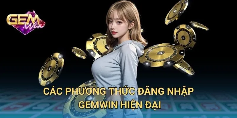 Các Phương Thức Đăng Nhập GEMWIN Hiện Đại