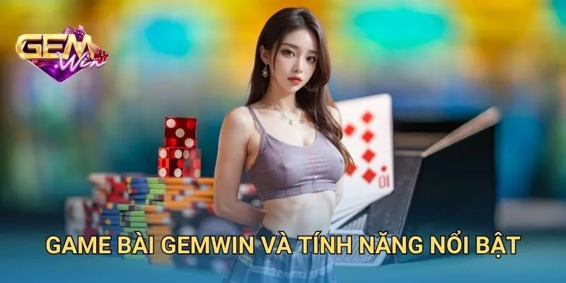 Game Bài Tại Nhà Cái Và Tính Năng Nổi Bật