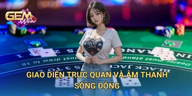 Giao Diện Trực Quan Và Âm Thanh Sống Động