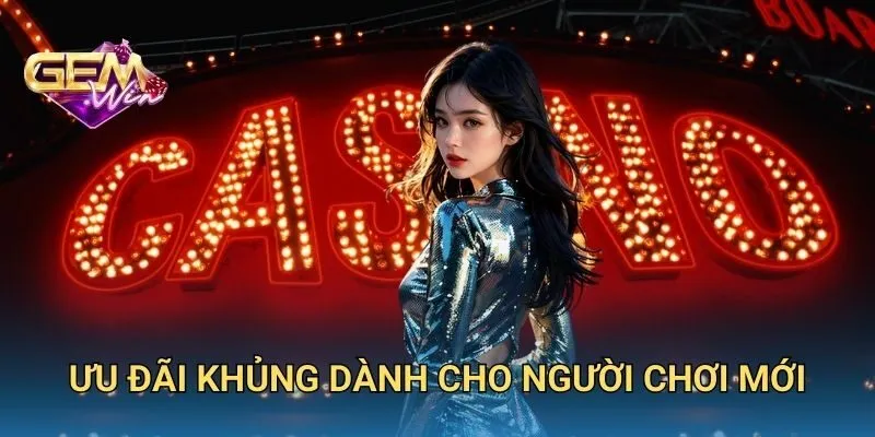 Ưu Đãi Khủng Dành Cho Người Chơi Mới