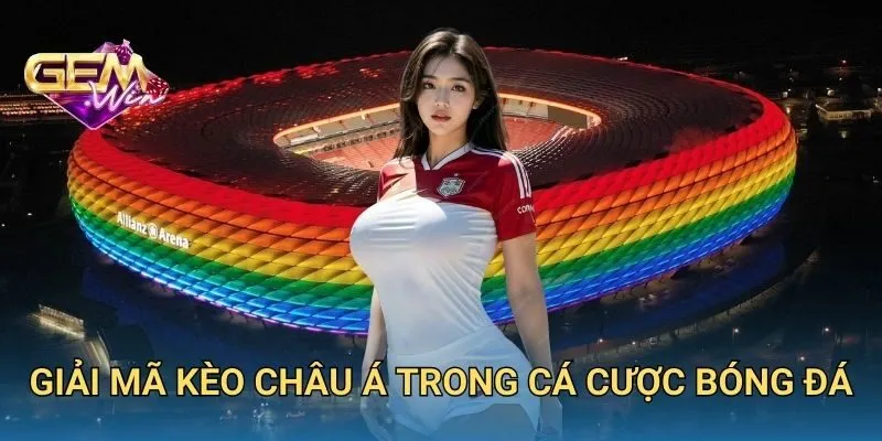 Giải Mã Kèo Châu Á Trong Cá Cược Bóng Đá
