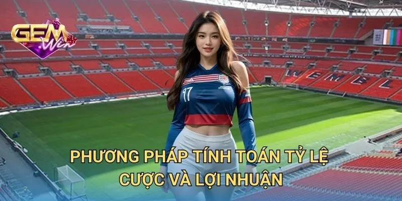 Phương Pháp Tính Toán Tỷ Lệ Cược Và Lợi Nhuận