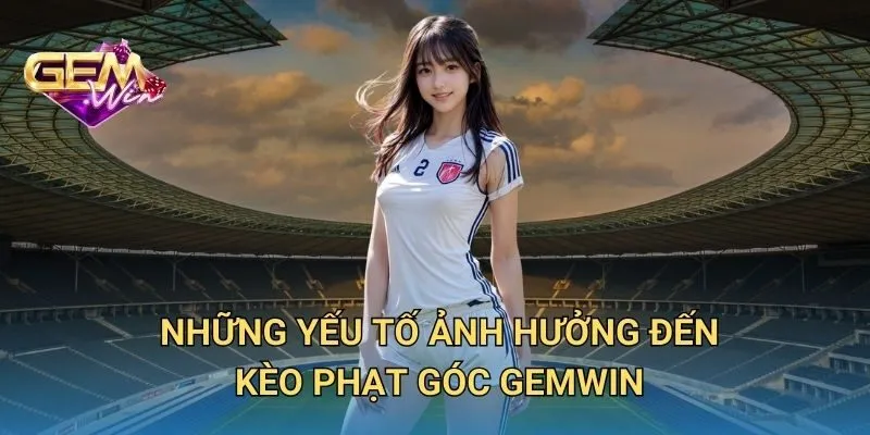 Những Yếu Tố Ảnh Hưởng Đến Kèo Phạt Góc