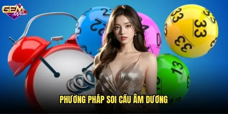 Phương Pháp Soi Cầu Âm Dương GEMWIN - Bí Quyết Trúng Lớn Mỗi Ngày