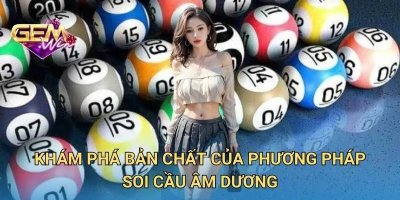 Khám Phá Bản Chất Của Phương Pháp Soi Cầu Âm Dương