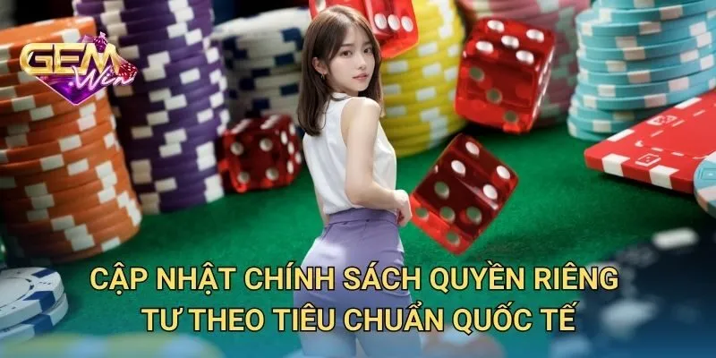 Cập Nhật Chính Sách Quyền Riêng Theo Tiêu Chuẩn Quốc Tế