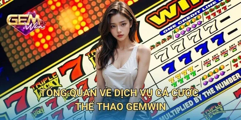 Tổng Quan Về Dịch Vụ Cá Cược Thể Thao GEMWIN