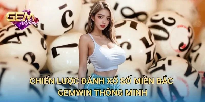 Chiến Lược Đánh Xổ Số Miền Bắc Thông Minh