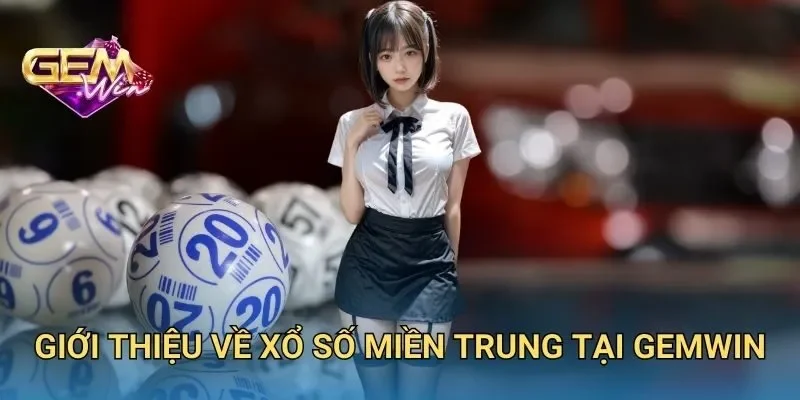 Giới Thiệu Về Xổ Số Miền Trung Tại GEMWIN