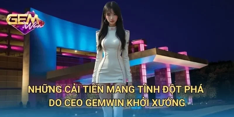 Những Cải Tiến Mang Tính Đột Phá Do CEO GEMWIN Khởi Xướng