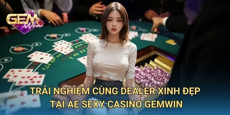 Trải Nghiệm Cùng Dealer Xinh Đẹp Tại AE Sexy Casino